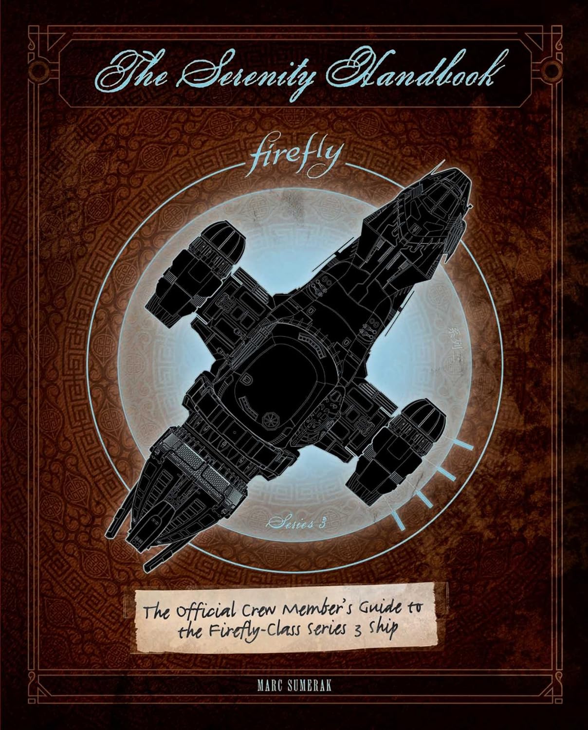 The Serenity Handbook: The Official Crew Member's Guide to the Firefly-Class Series 3 Ship | CCGPrime